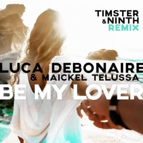 LUCA DEBONAIRE & MAICKEL TELUSSA - BE MY LOVER (TIMSTER & NINTH REMIX)